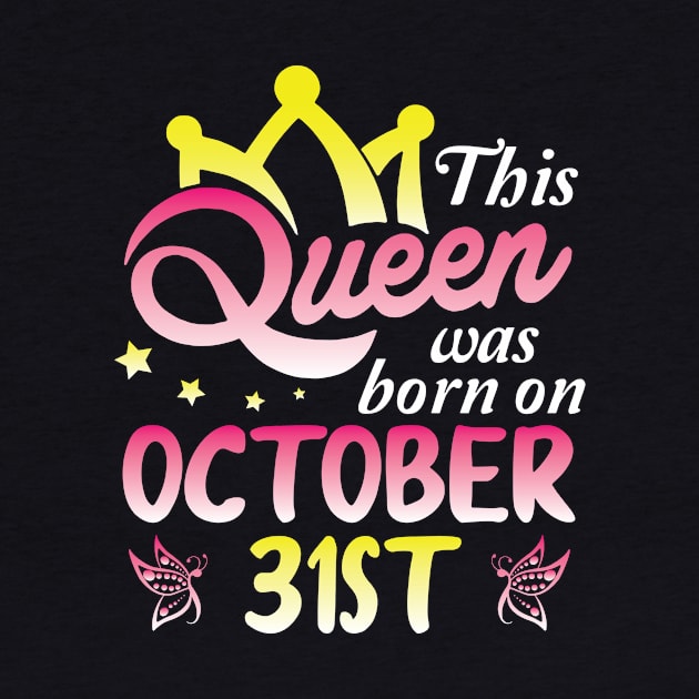 This Queen Was Born On October 31st Happy Birthday To Me You Nana Mommy Aunt Sister Wife Daughter by Cowan79